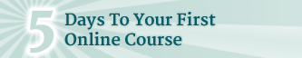 5 Days To Your First Online Course