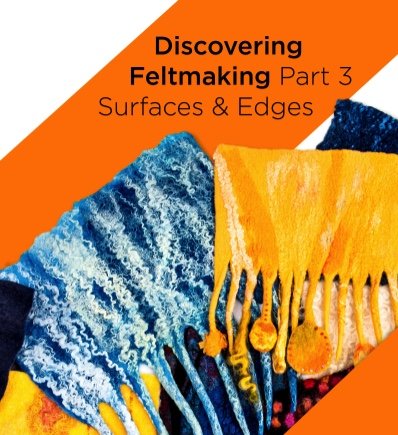 IFA Discovering Feltmaking 3 - Texture and Edges  Jan /Feb 2024