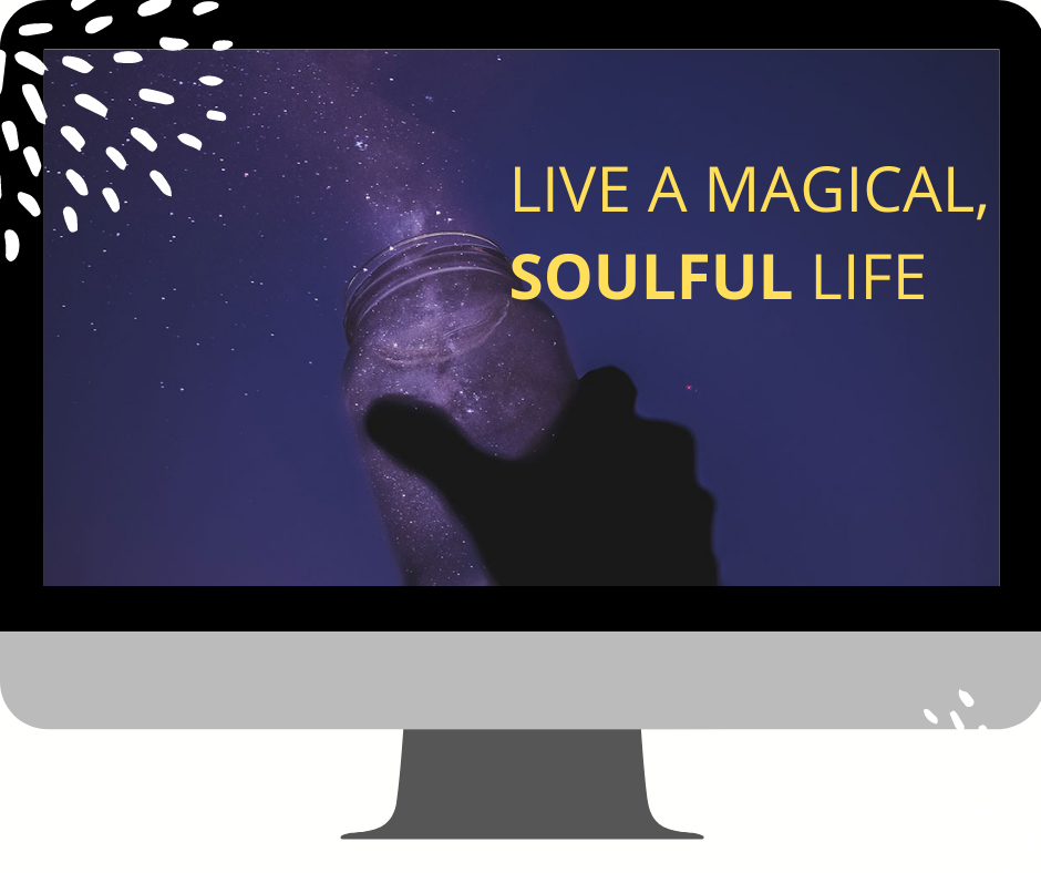 Live a Magical, SOULFUL Life