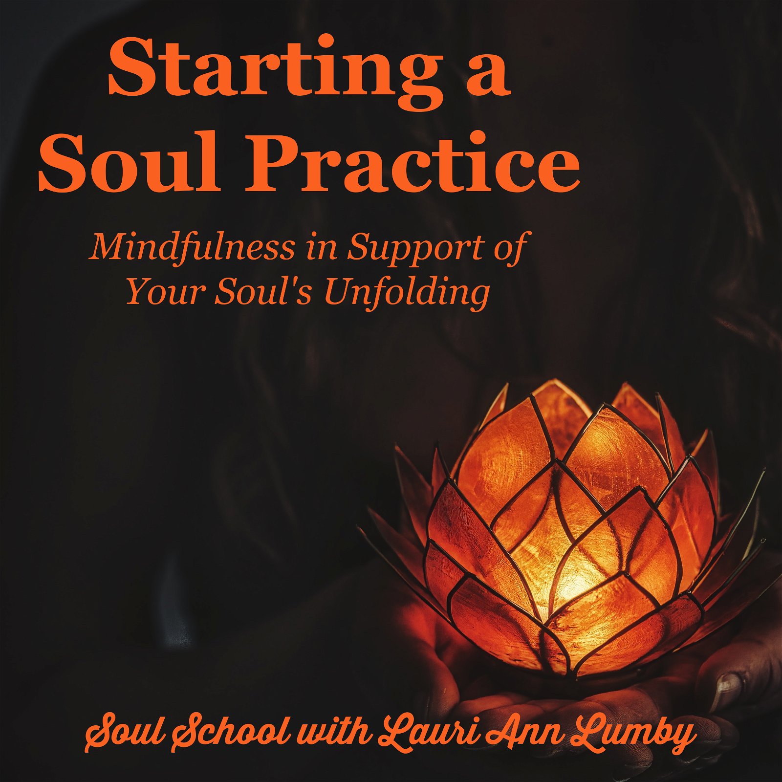 Starting a Soul Practice - Mindfulness in Support of the Soul's Unfolding
